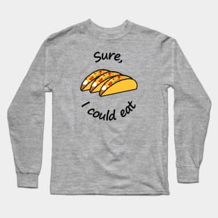 I Could Eat Tacos Food Long Sleeve T-Shirt